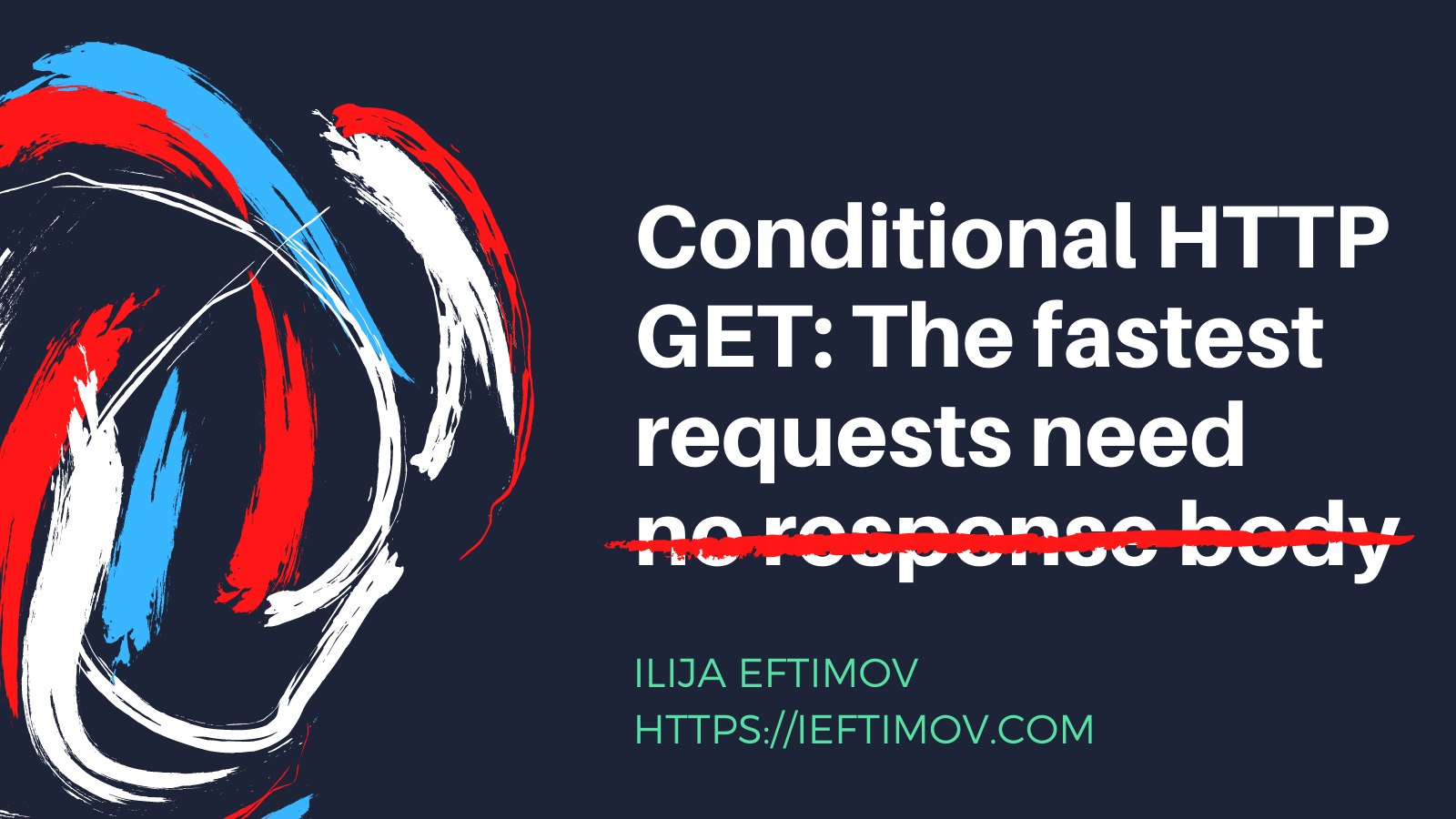 Conditional HTTP GET The Fastest Requests Need No Response Body 